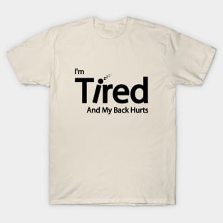 I'm Tired And My Back Hurts T-Shirt